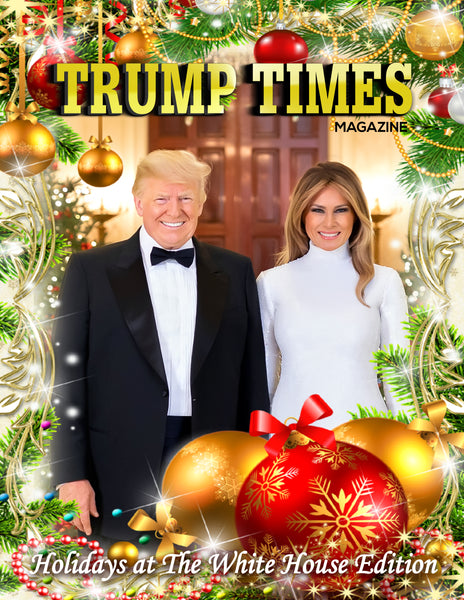 Trump Times MAGA-Zine - Holidays at The White House Edition